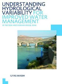 Cover image for Understanding Hydrological Variability for Improved Water Management in the Semi-Arid Karkheh Basin, Iran: UNESCO-IHE PhD Thesis