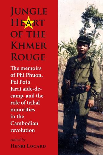 Cover image for Jungle Heart of the Khmer Rouge: The memoirs of Phi Phuon, Pol Pot's Jarai aide-de-camp, and the role of tribal minorities in the Khmer Rouge revolution