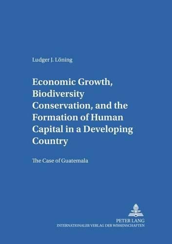 Economic Growth, Biodiversity Conservation, and the Formation of Human Capital in a Developing Country: The Case of Guatemala