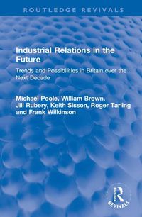 Cover image for Industrial Relations in the Future: Trends and Possibilities in Britain over the Next Decade
