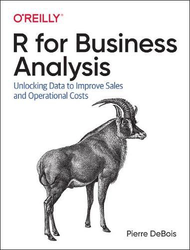 Cover image for R for Business Analysis: Unlocking Data to Improve Sales and Operational Costs