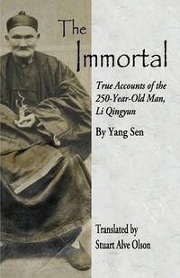 Cover image for The Immortal: True Accounts of the 250-Year-Old Man, Li Qingyun