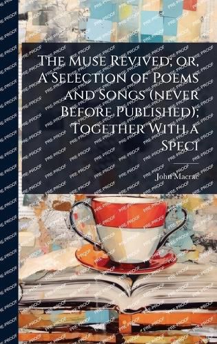 Cover image for The Muse Revived; or, A Selection of Poems and Songs (never Before Published); Together With a Speci