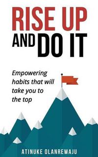 Cover image for Rise Up to Do it: Empowering Habits That Take You to the Top