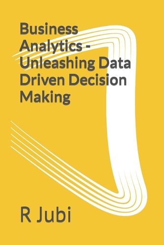 Cover image for Business Analytics - Unleashing Data Driven Decision Making