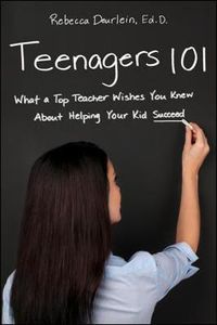 Cover image for Teenagers 101: What a Top Teacher Wishes You Knew About Helping Your Kid Succeed