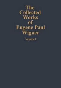 Cover image for The Collected Works of Eugene Paul Wigner: Part A: The Scientific Papers