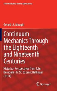 Cover image for Continuum Mechanics Through the Eighteenth and Nineteenth Centuries: Historical Perspectives from John Bernoulli (1727) to Ernst Hellinger (1914)