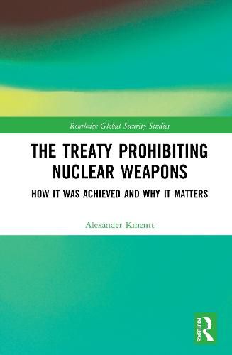 Cover image for The Treaty Prohibiting Nuclear Weapons: How it was Achieved and Why it Matters