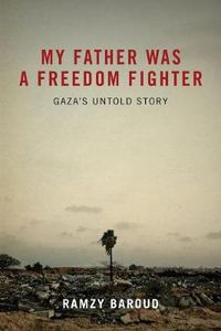 Cover image for My Father Was a Freedom Fighter: Gaza's Untold Story