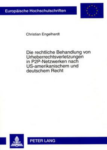Cover image for Die Rechtliche Behandlung Von Urheberrechtsverletzungen in P2p-Netzwerken Nach Us-Amerikanischem Und Deutschem Recht
