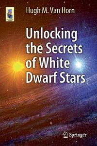 Cover image for Unlocking the Secrets of White Dwarf Stars