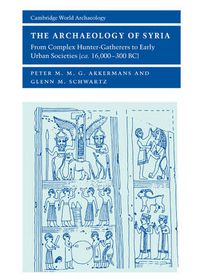 Cover image for The Archaeology of Syria: From Complex Hunter-Gatherers to Early Urban Societies (c.16,000-300 BC)