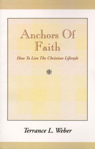 Cover image for Anchors of Faith: How to Live the Christian Lifestyle