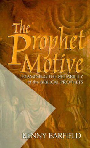 Cover image for The Prophet Motive: Examining the Reliability of the Biblical Prophets