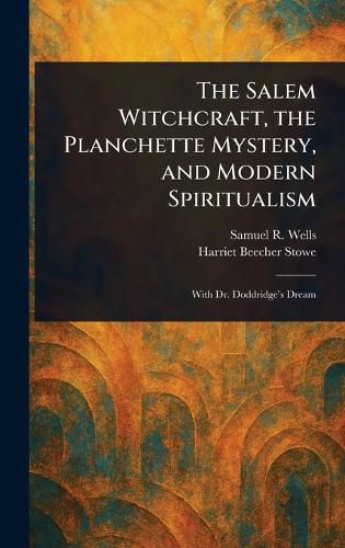 Cover image for The Salem Witchcraft, the Planchette Mystery, and Modern Spiritualism
