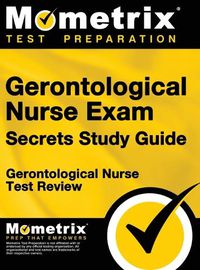 Cover image for Gerontological Nurse Exam Secrets Study Guide: Gerontological Nurse Test Review for the Gerontological Nurse Exam