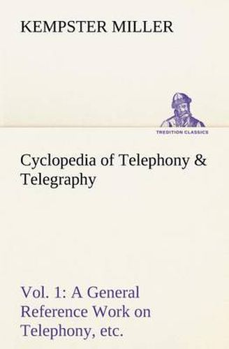 Cover image for Cyclopedia of Telephony & Telegraphy Vol. 1 A General Reference Work on Telephony, etc. etc.