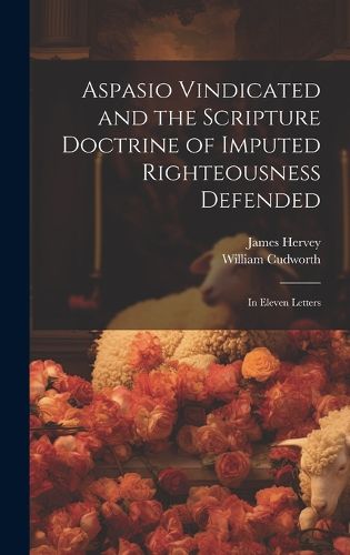 Cover image for Aspasio Vindicated and the Scripture Doctrine of Imputed Righteousness Defended