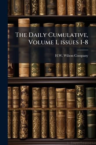 Cover image for The Daily Cumulative, Volume 1, Issues 1-8