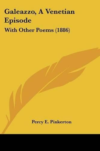 Galeazzo, a Venetian Episode: With Other Poems (1886)