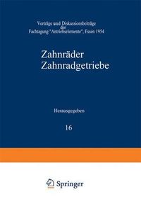 Cover image for Zahnrader Zahnradgetriebe: Vortrage Und Diskussionsbeitrage Der Fachtagung  Antriebselemente , Essen 1954