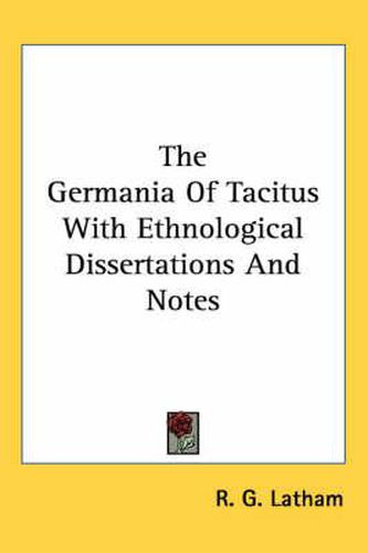Cover image for The Germania of Tacitus with Ethnological Dissertations and Notes