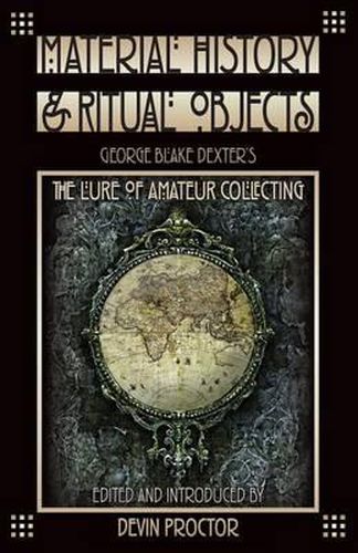 Cover image for Material History and Ritual Objects: George Blake Dexter's The Lure of Amateur Collecting