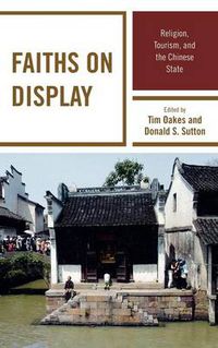 Cover image for Faiths on Display: Religion, Tourism, and the Chinese State