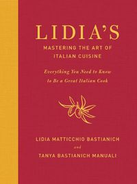 Cover image for Lidia's Mastering the Art of Italian Cuisine: Everything You Need to Know to Be a Great Italian Cook: A Cookbook