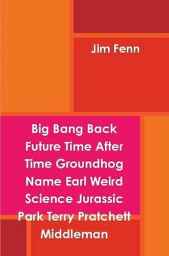 Cover image for Big Bang Back Future Time After Time Groundhog Name Earl Weird Science Jurassic Park Terry Pratchett Middleman