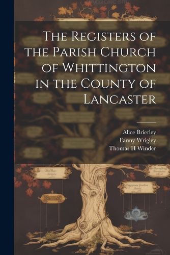 Cover image for The Registers of the Parish Church of Whittington in the County of Lancaster