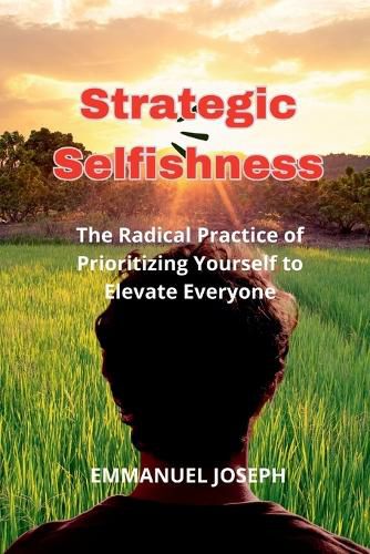 Cover image for Strategic Selfishness, The Radical Practice of Prioritizing Yourself to Elevate Everyone
