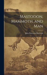 Cover image for Mastodon, Mammoth, and Man