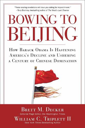 Cover image for Bowing to Beijing: How Barack Obama is Hastening America's Decline and Ushering A Century of Chinese Domination