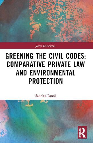 Cover image for Greening the Civil Codes: Comparative Private Law and Environmental Protection