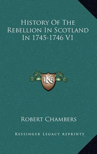 Cover image for History of the Rebellion in Scotland in 1745-1746 V1