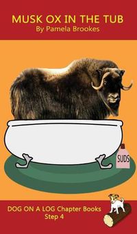Cover image for Musk Ox In The Tub Chapter Book: Sound-Out Phonics Books Help Developing Readers, including Students with Dyslexia, Learn to Read (Step 4 in a Systematic Series of Decodable Books)