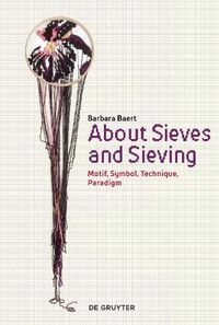 Cover image for About Sieves and Sieving: Motif, Symbol, Technique, Paradigm