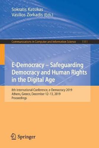 Cover image for E-Democracy - Safeguarding Democracy and Human Rights in the Digital Age: 8th International Conference, e-Democracy 2019, Athens, Greece, December 12-13, 2019, Proceedings