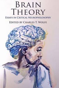 Cover image for Brain Theory: Essays in Critical Neurophilosophy