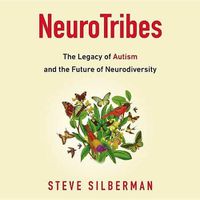 Cover image for Neurotribes: The Legacy of Autism and the Future of Neurodiversity