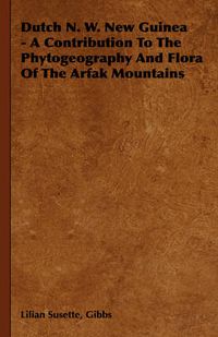 Cover image for Dutch N. W. New Guinea - A Contribution to the Phytogeography and Flora of the Arfak Mountains