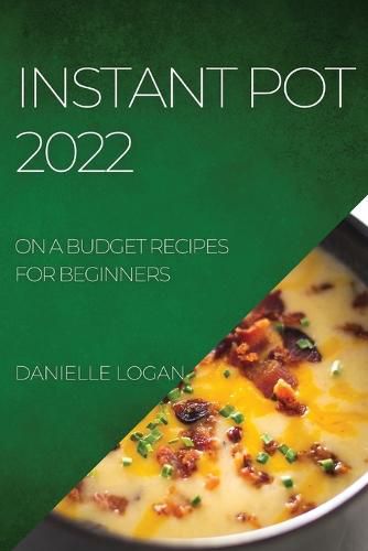 Cover image for Instant Pot 2022: On a Budget Recipes for Beginners