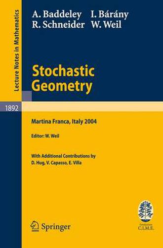 Stochastic Geometry: Lectures given at the C.I.M.E. Summer School held in Martina Franca, Italy, September 13-18, 2004