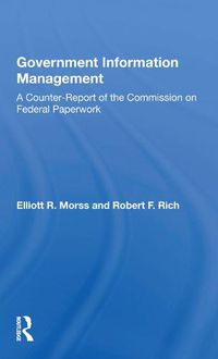 Cover image for Government Information Management: A Counterreport Of The Commission On Federal Paperwork