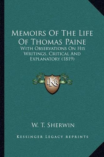 Memoirs of the Life of Thomas Paine: With Observations on His Writings, Critical and Explanatory (1819)