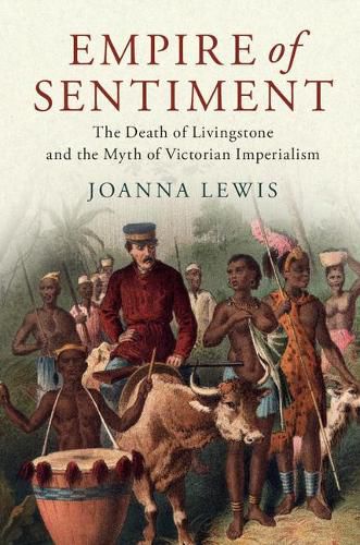 Cover image for Empire of Sentiment: The Death of Livingstone and the Myth of Victorian Imperialism