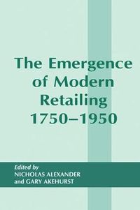 Cover image for The Emergence of Modern Retailing 1750-1950