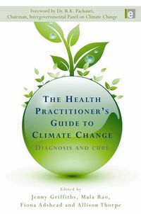 Cover image for The Health Practitioner's Guide to Climate Change: Diagnosis and Cure